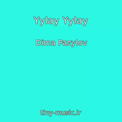 کاور آهنگ Yylay Yylay از Dima Pazylov