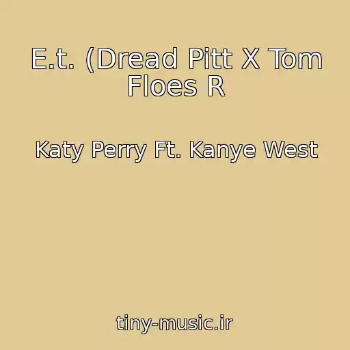 کاور آهنگ E.t. (Dread Pitt X Tom Floes R از Katy Perry Ft. Kanye West