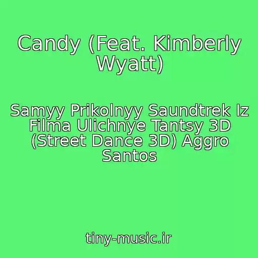 کاور آهنگ Candy (Feat. Kimberly Wyatt) از Samyy Prikolnyy Saundtrek Iz Filma Ulichnye Tantsy 3D (Street Dance 3D) Aggro Santos