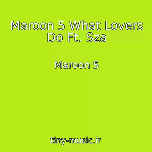کاور آهنگ Maroon 5 What Lovers Do Ft. Sza از Maroon 5