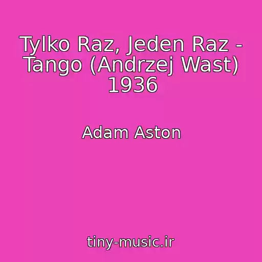 کاور آهنگ Tylko Raz, Jeden Raz - Tango (Andrzej Wast) 1936 از Adam Aston