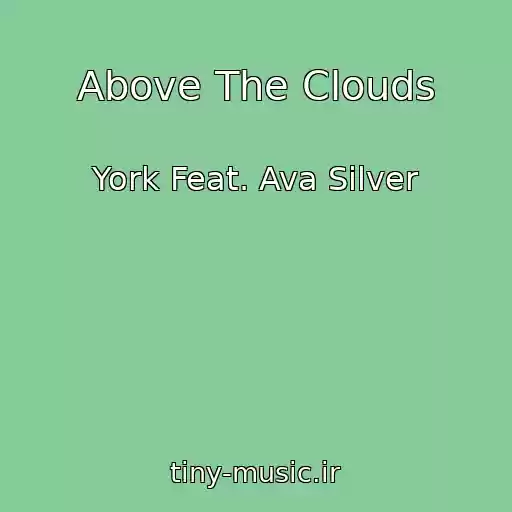 کاور آهنگ Above The Clouds از York Feat. Ava Silver
