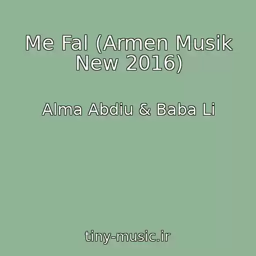 کاور آهنگ Me Fal (Armen Musik New 2016) از Alma Abdiu & Baba Li