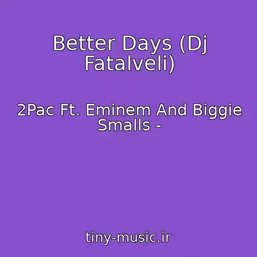 کاور آهنگ Better Days (Dj Fatalveli) از 2Pac Ft. Eminem And Biggie Smalls -