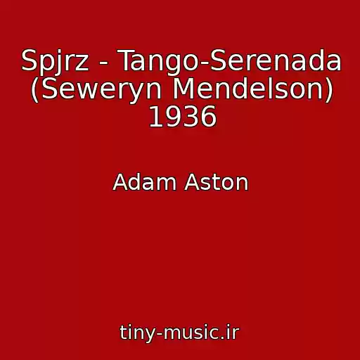 کاور آهنگ Spjrz - Tango-Serenada (Seweryn Mendelson) 1936 از Adam Aston