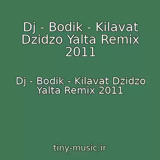 کاور آهنگ Dj - Bodik - Kilavat Dzidzo Yalta Remix 2011 از Dj - Bodik - Kilavat Dzidzo Yalta Remix 2011