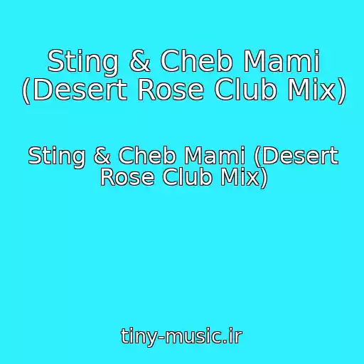 کاور آهنگ Sting & Cheb Mami (Desert Rose Club Mix) از Sting & Cheb Mami (Desert Rose Club Mix)