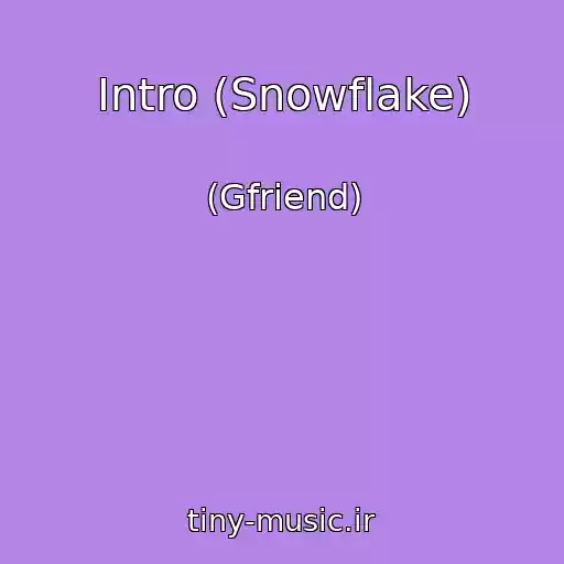 کاور آهنگ Intro (Snowflake) از (Gfriend)