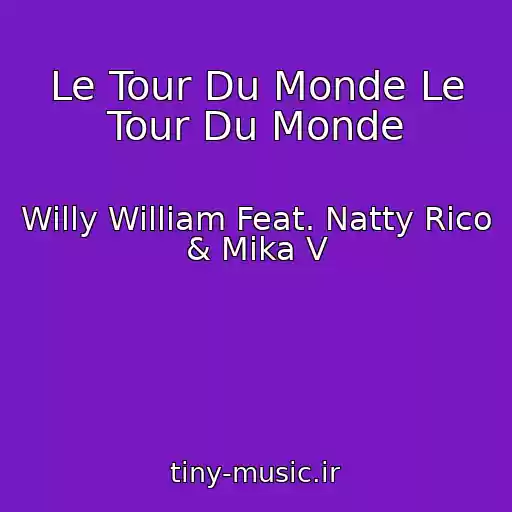 کاور آهنگ Le Tour Du Monde Le Tour Du Monde از Willy William Feat. Natty Rico & Mika V