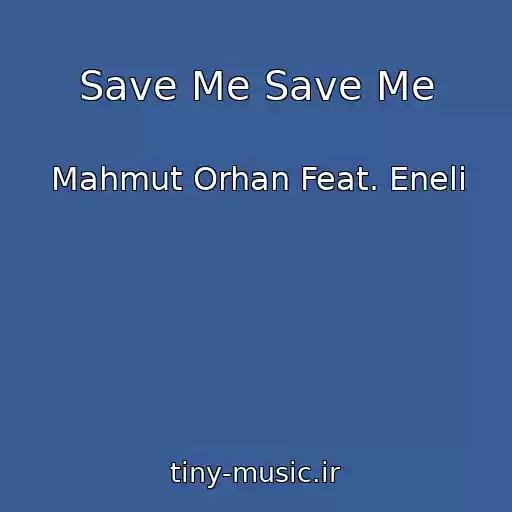 کاور آهنگ Save Me Save Me از Mahmut Orhan Feat. Eneli