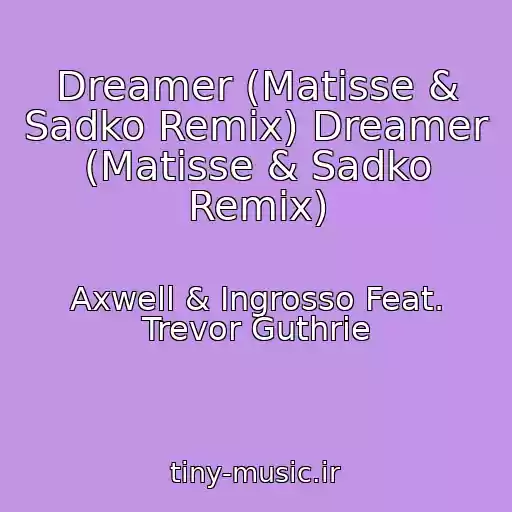 کاور آهنگ Dreamer (Matisse & Sadko Remix) Dreamer (Matisse & Sadko Remix) از Axwell & Ingrosso Feat. Trevor Guthrie
