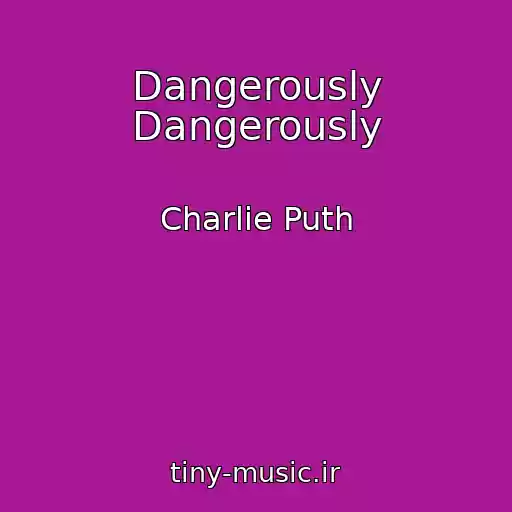کاور آهنگ Dangerously Dangerously از Charlie Puth