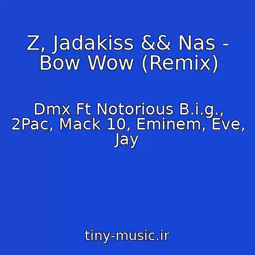 کاور آهنگ Z, Jadakiss && Nas - Bow Wow (Remix) از Dmx Ft Notorious B.i.g., 2Pac, Mack 10, Eminem, Eve, Jay