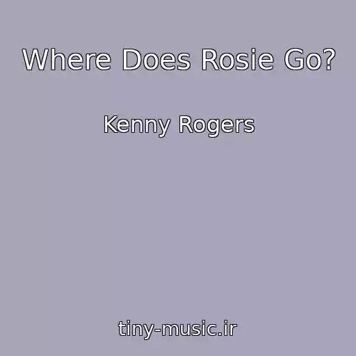 کاور آهنگ Where Does Rosie Go? از Kenny Rogers