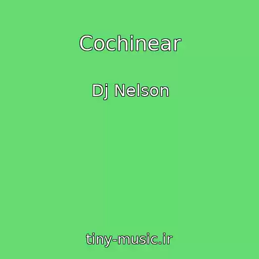کاور آهنگ Cochinear از Dj Nelson