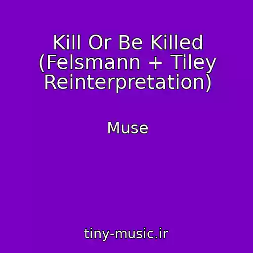 کاور آهنگ Kill Or Be Killed (Felsmann + Tiley Reinterpretation) از Muse