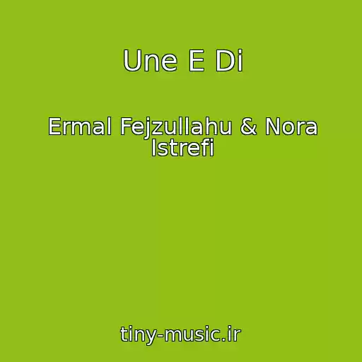 کاور آهنگ Une E Di از Ermal Fejzullahu & Nora Istrefi
