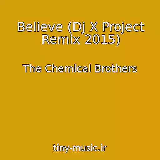 کاور آهنگ Believe (Dj X Project Remix 2015) از The Chemical Brothers