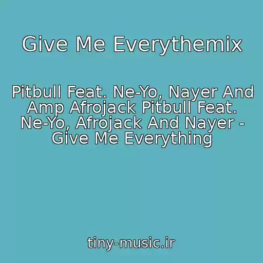 کاور آهنگ Give Me Everythemix از Pitbull Feat. Ne-Yo, Nayer And Amp Afrojack Pitbull Feat. Ne-Yo, Afrojack And Nayer - Give Me Everything