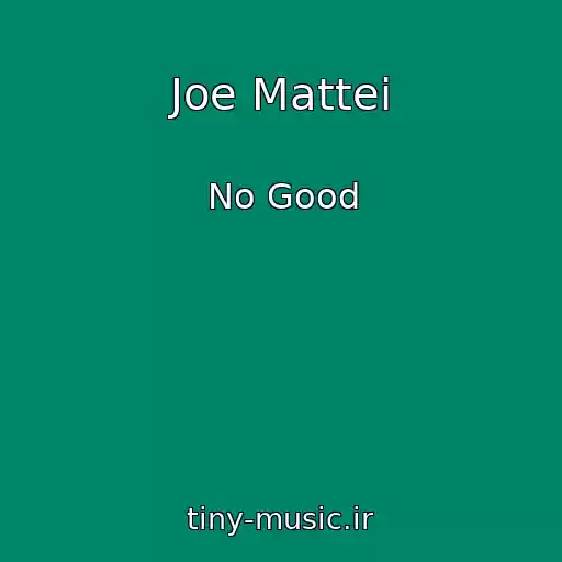 کاور آهنگ Joe Mattei از No Good