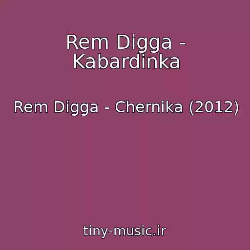 کاور آهنگ Rem Digga - Kabardinka از Rem Digga - Chernika (2012)