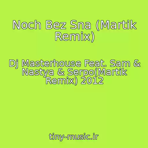 کاور آهنگ Noch Bez Sna (Martik Remix) از Dj Masterhouse Feat. Sam & Nastya & Serpo(Martik Remix) 2012