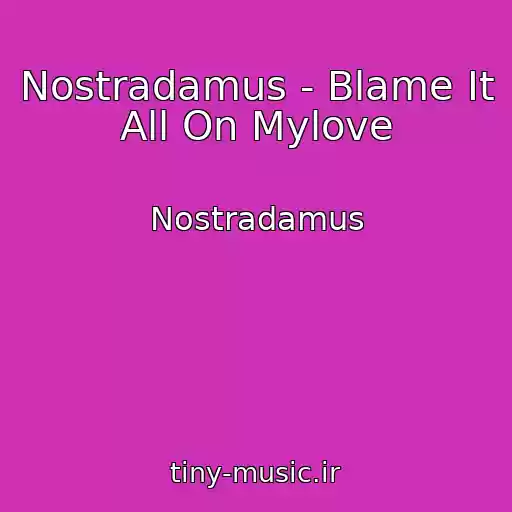 کاور آهنگ Nostradamus - Blame It All On Mylove از Nostradamus