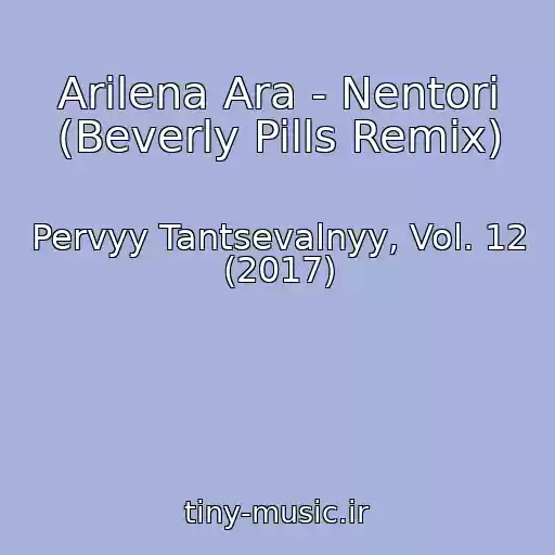 کاور آهنگ Arilena Ara - Nentori (Beverly Pills Remix) از Pervyy Tantsevalnyy, Vol. 12 (2017)