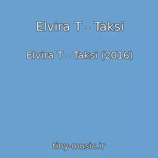 کاور آهنگ Elvira T - Taksi از Elvira T - Taksi (2016)