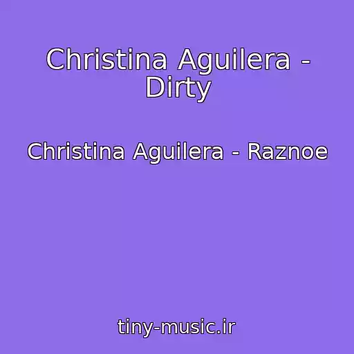کاور آهنگ Christina Aguilera - Dirty از Christina Aguilera - Raznoe