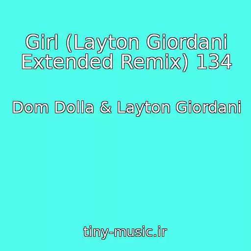 کاور آهنگ Girl (Layton Giordani Extended Remix) 134 از Dom Dolla & Layton Giordani