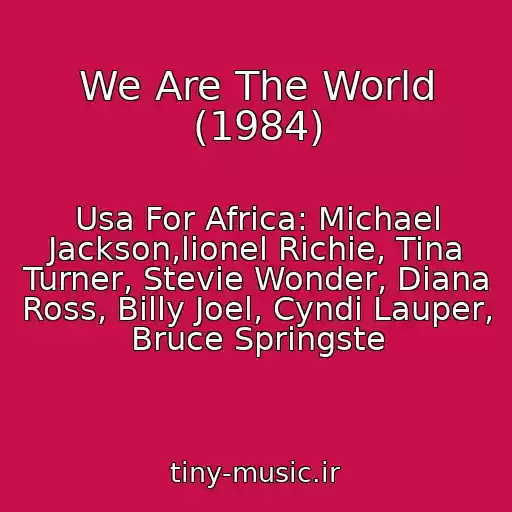 کاور آهنگ We Are The World (1984) از Usa For Africa: Michael Jackson,lionel Richie, Tina Turner, Stevie Wonder, Diana Ross, Billy Joel, Cyndi Lauper, Bruce Springste