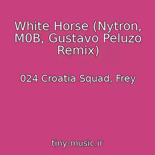 کاور آهنگ White Horse (Nytron, M0B, Gustavo Peluzo Remix) از 024 Croatia Squad, Frey
