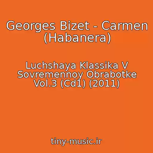 کاور آهنگ Georges Bizet - Carmen (Habanera) از Luchshaya Klassika V Sovremennoy Obrabotke Vol.3 (Cd1) (2011)