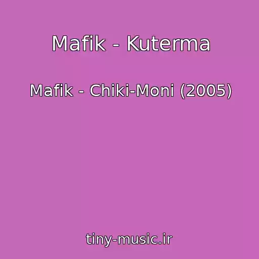 کاور آهنگ Mafik - Kuterma از Mafik - Chiki-Moni (2005)