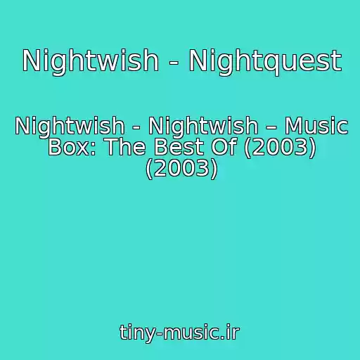 کاور آهنگ Nightwish - Nightquest از Nightwish - Nightwish – Music Box: The Best Of (2003) (2003)