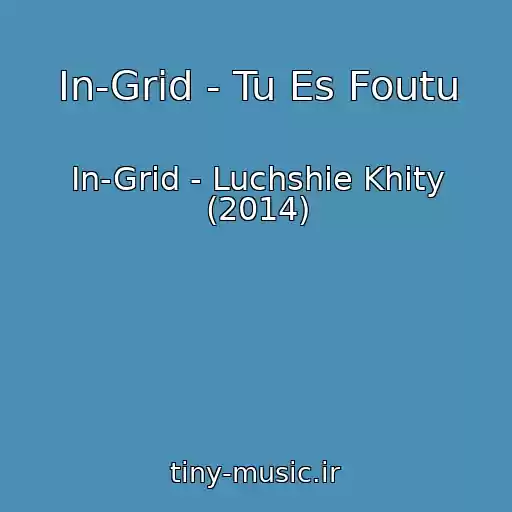 کاور آهنگ In-Grid - Tu Es Foutu از In-Grid - Luchshie Khity (2014)