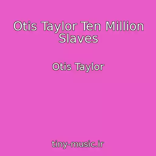 کاور آهنگ Otis Taylor Ten Million Slaves از Otis Taylor