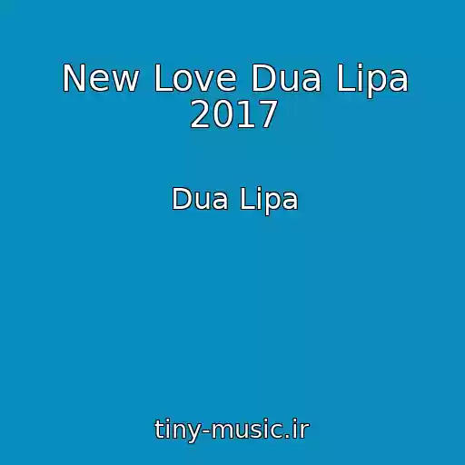 کاور آهنگ New Love Dua Lipa 2017 از Dua Lipa