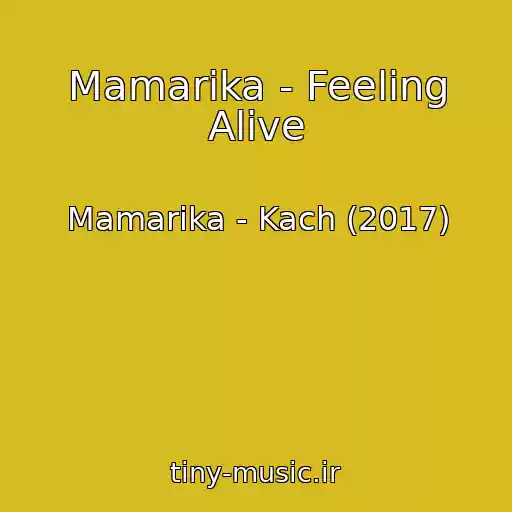 کاور آهنگ Mamarika - Feeling Alive از Mamarika - Kach (2017)