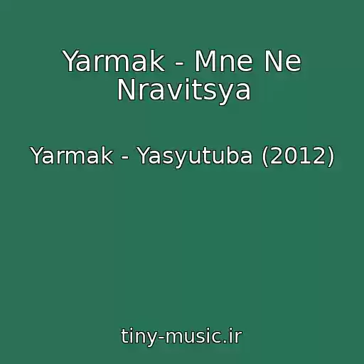کاور آهنگ Yarmak - Mne Ne Nravitsya از Yarmak - Yasyutuba (2012)