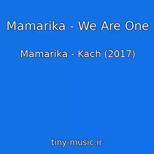 کاور آهنگ Mamarika - We Are One از Mamarika - Kach (2017)