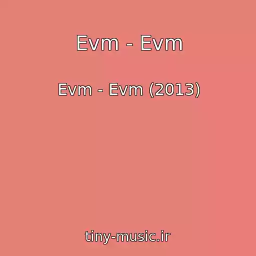 کاور آهنگ Evm - Evm از Evm - Evm (2013)