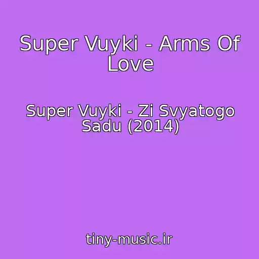 کاور آهنگ Super Vuyki - Arms Of Love از Super Vuyki - Zі Svyatogo Sadu (2014)