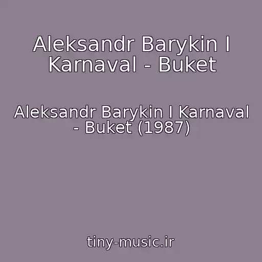 کاور آهنگ Aleksandr Barykin I Karnaval - Buket از Aleksandr Barykin I Karnaval - Buket (1987)
