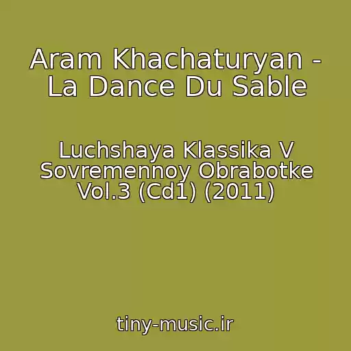 کاور آهنگ Aram Khachaturyan - La Dance Du Sable از Luchshaya Klassika V Sovremennoy Obrabotke Vol.3 (Cd1) (2011)