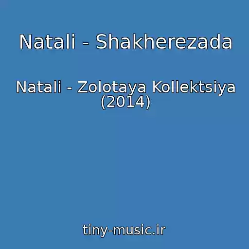 کاور آهنگ Natali - Shakherezada از Natali - Zolotaya Kollektsiya (2014)