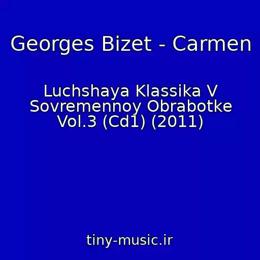 کاور آهنگ Georges Bizet - Carmen از Luchshaya Klassika V Sovremennoy Obrabotke Vol.3 (Cd1) (2011)