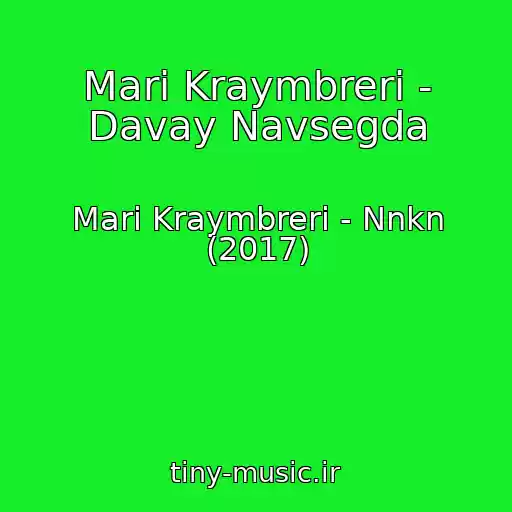 کاور آهنگ Mari Kraymbreri - Davay Navsegda از Mari Kraymbreri - Nnkn (2017)