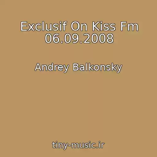 کاور آهنگ Exclusif On Kiss Fm 06.09.2008 از Andrey Balkonsky